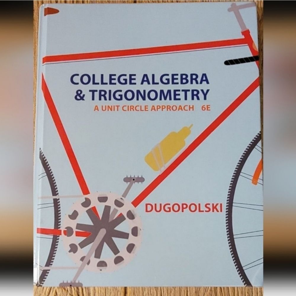 Mark Dugopolski’s College Algebra and Trigonometry: A Unit Circle Approach, Six